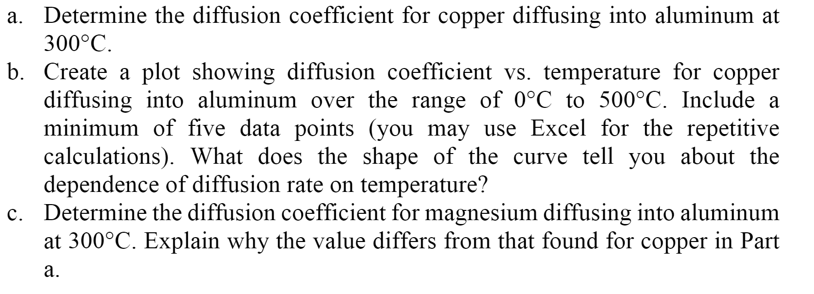  a. Determine the diffusion coefficient for copper diffusing into aluminum at