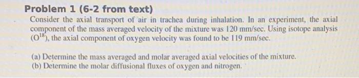 please solve this: Problem 1 (6-2 from text) Consider the axial transport