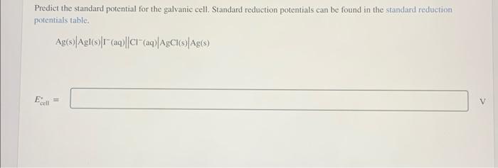  Predict the standard potential for the galvanic cell. Standard reduction potentials