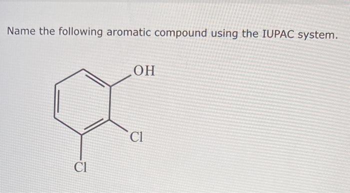  Name the following aromatic compound using the IUPAC system. Modify the