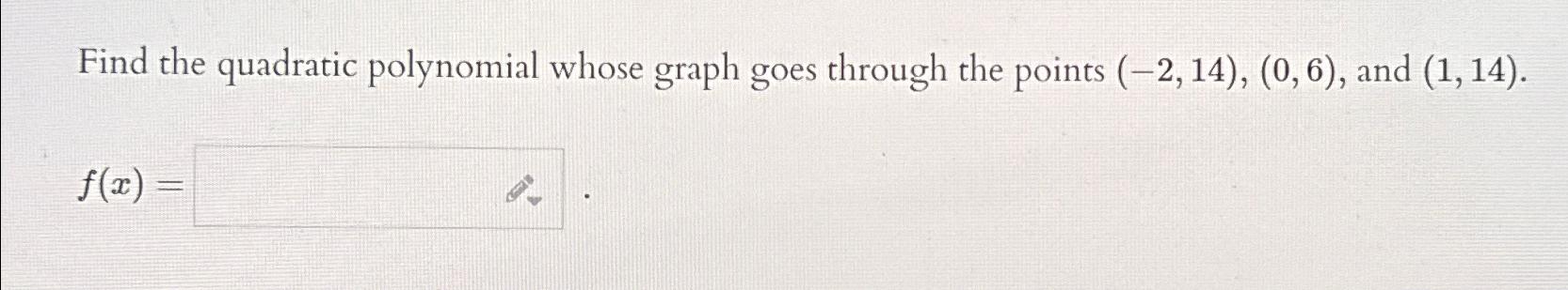  Find the quadratic polynomial whose graph goes through the points (-2,14),(0,6),