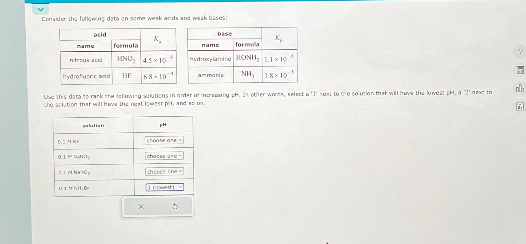  Consider the following data on some weak acids and weak bases: