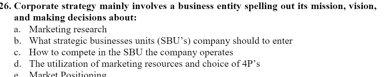  26. Corporate strategy mainly involves a business entity spelling out its