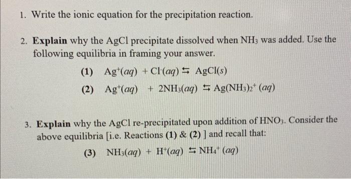 equation for the precipitation reaction. 2. Explain why the AgCl precipitate dissolved