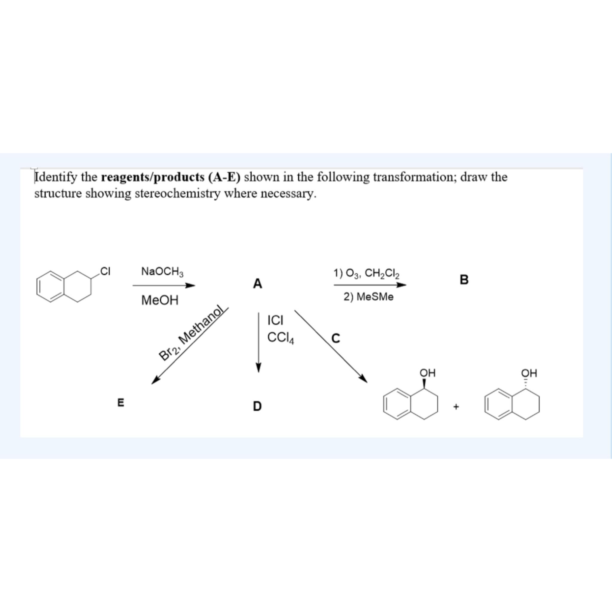  Identify the reagents/products (A-E) shown in the following transformation; draw the