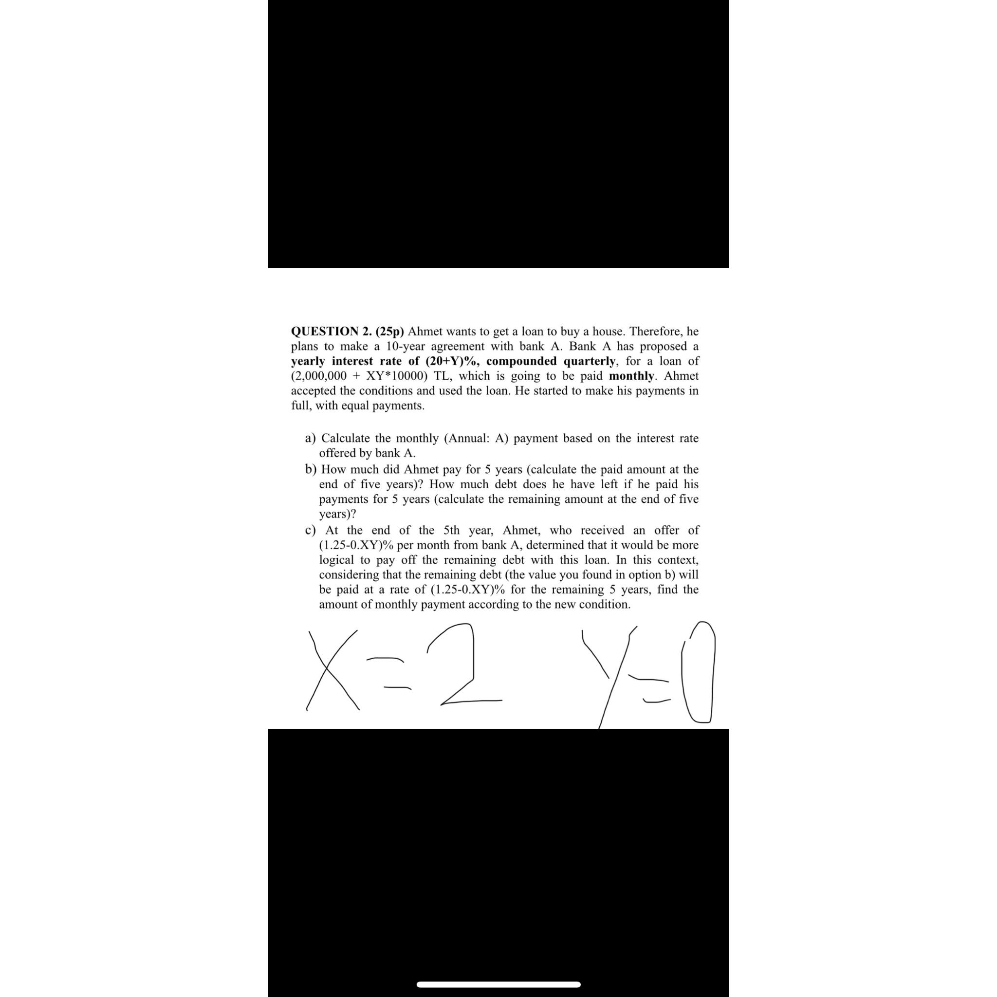  QUESTION 2.(25p) Ahmet wants to get a loan to buy a