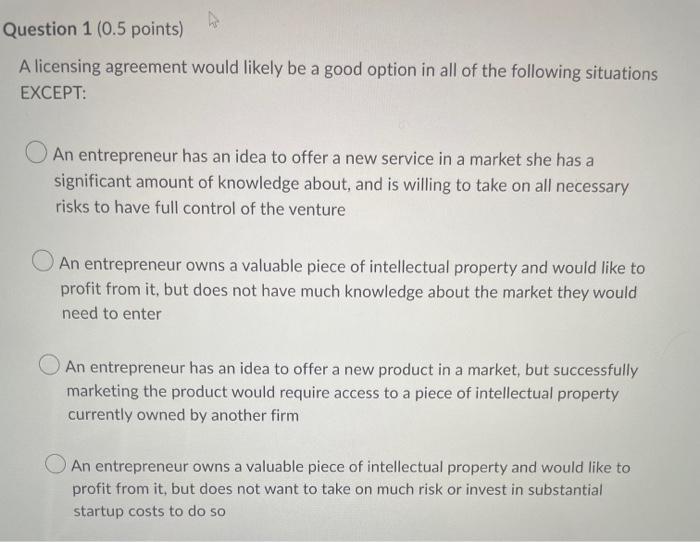 10 questions- help! D Question 1 (0.5 points) A licensing agreement would