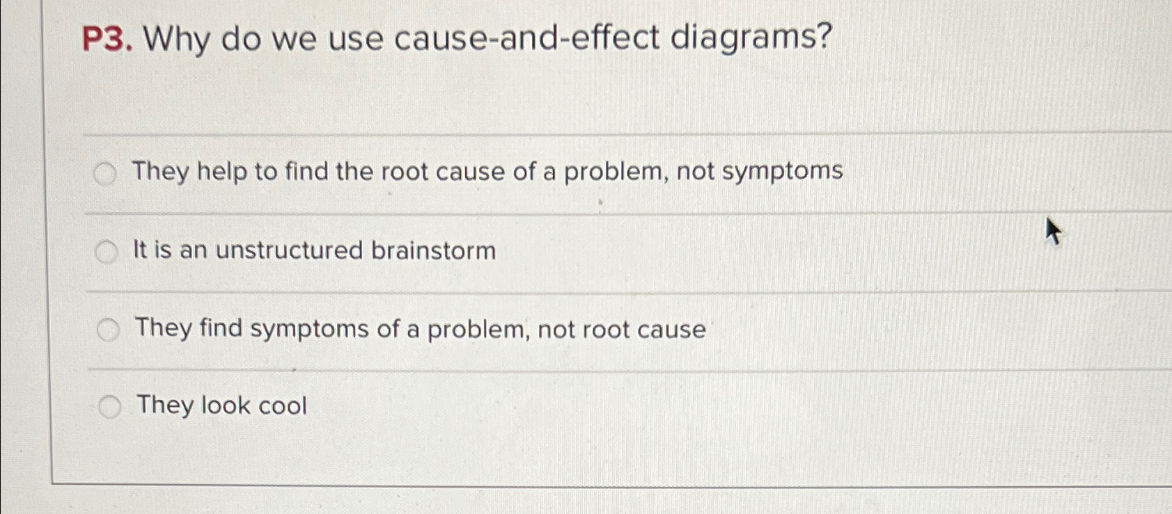  P3. Why do we use cause-and-effect diagrams? They help to find