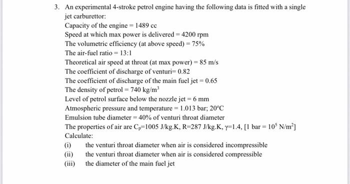  3. An experimental 4-stroke petrol engine having the following data is