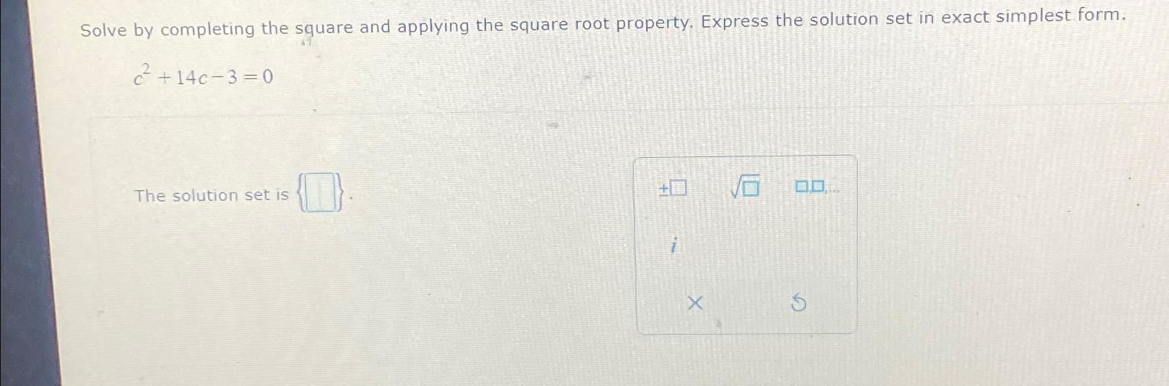  Solve by completing the square and applying the square root property.