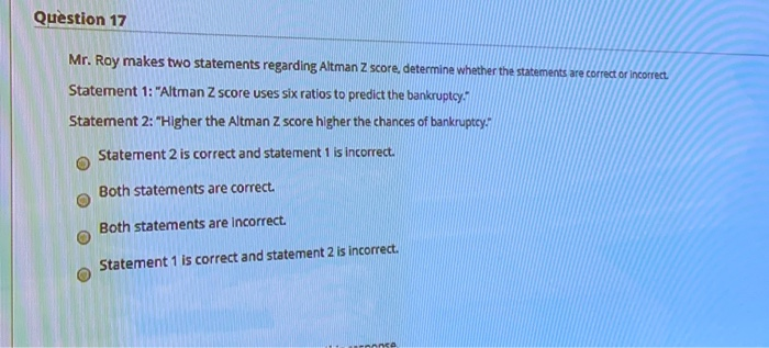 Question 17 Mr. Ray makes two statements regarding Altman Z score,
