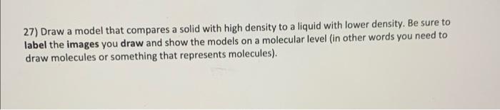  27) Draw a model that compares a solid with high density