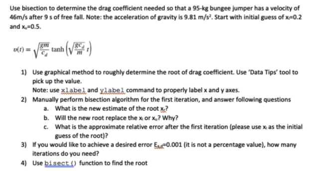  USING MATLAB CODE!!! Use bisection to determine the drag coefficient needed
