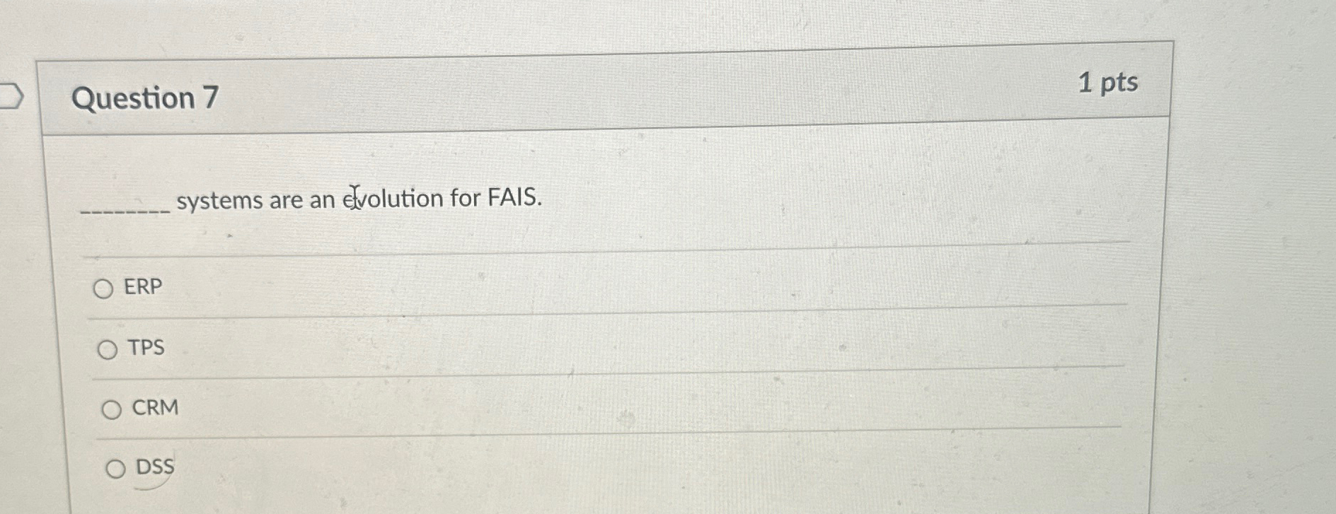  Question 7 1pts q, systems are an Vvolution for FAIS. ERP