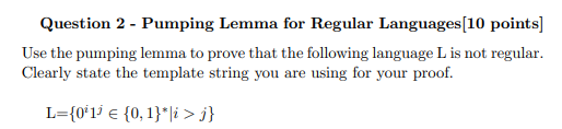  Question 2 - Pumping Lemma for Regular Languages[10 points) Use the