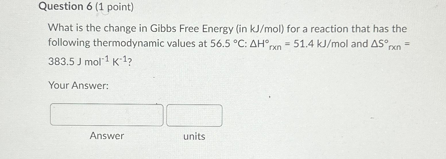  Question 6(1 point) What is the change in Gibbs Free Energy