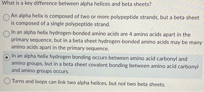 please help!! What is a key difference between alpha helices and beta