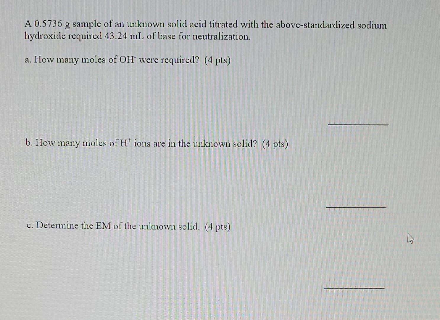 A 0.5736g sample of an unknown solid acid titrated with the