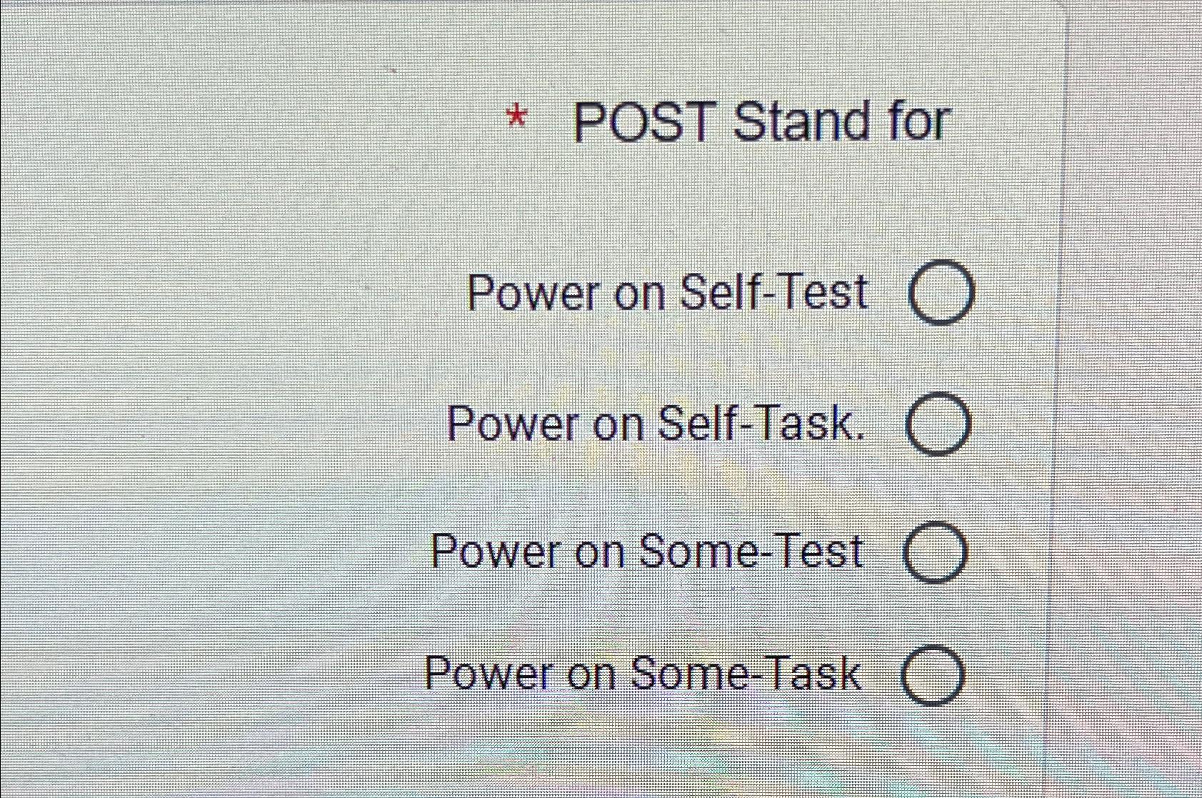  POST Stand for Power on Self-Test Power on Self-Task. Power on