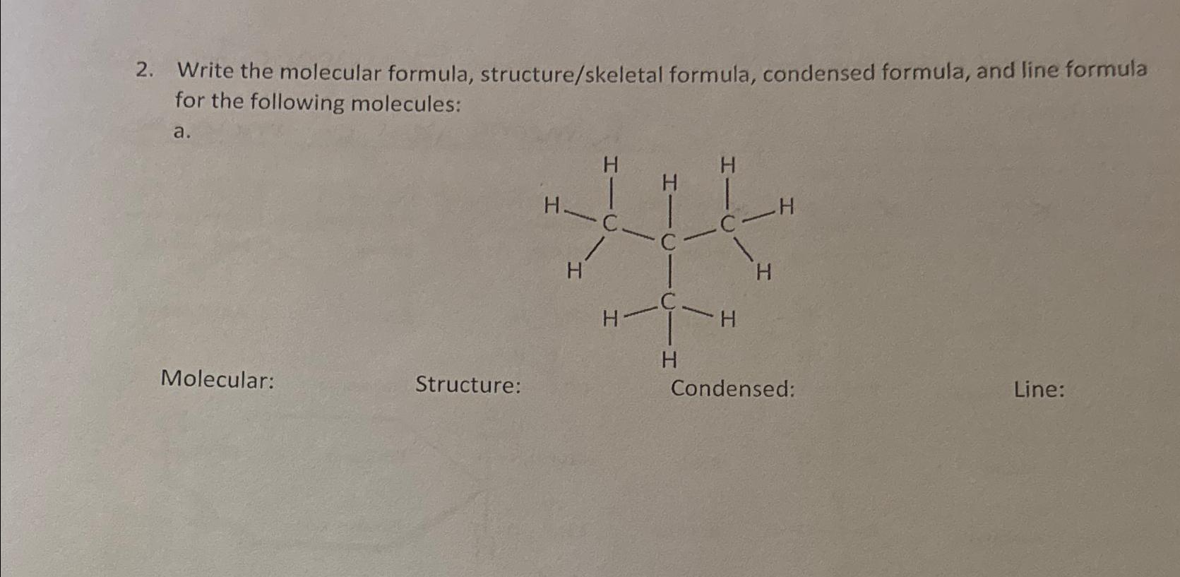  Write the molecular formula, structure/skeletal formula, condensed formula, and line formula