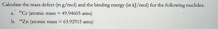  Calculate the mass defect (in g/mol ) and the binding energy