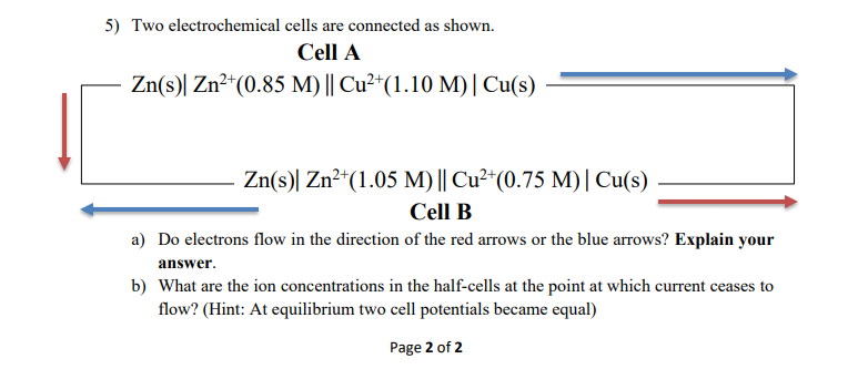  5) Two electrochemical cells are connected as shown. Cell A Zn(s)|