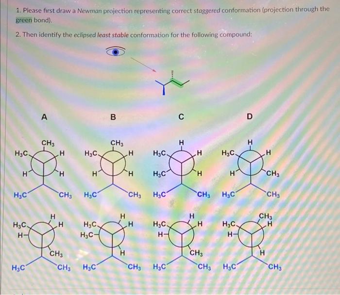  1. Please first draw a Newman projection representing correct staggered conformation