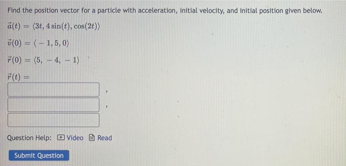 Find the position vector for a particle with acceleration, initial velocity,