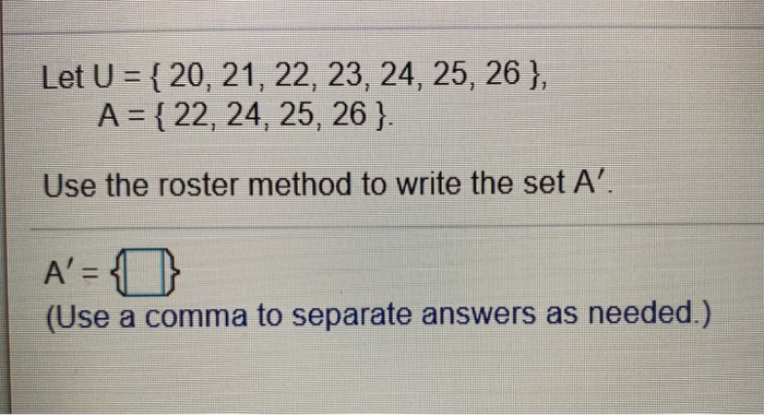  Let U = { 20, 21, 22, 23, 24, 25, 26