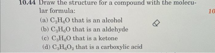  10.44 Draw the structure for a compound with the molecular formula: