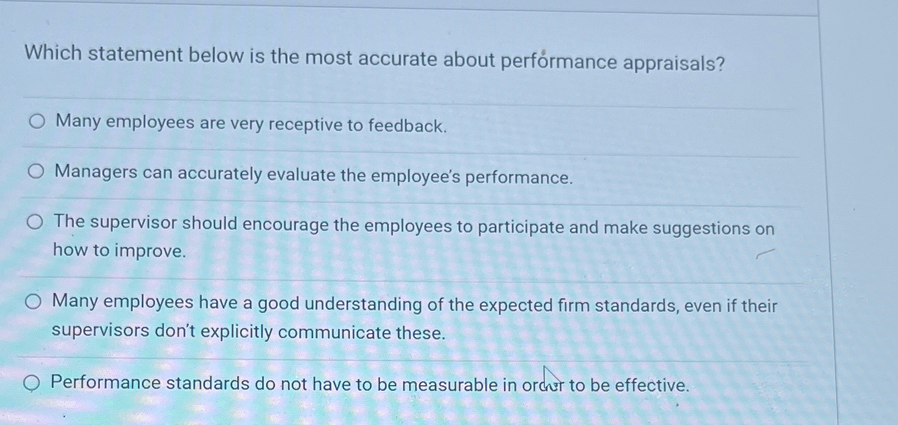  Which statement below is the most accurate about perfrmance appraisals? Many