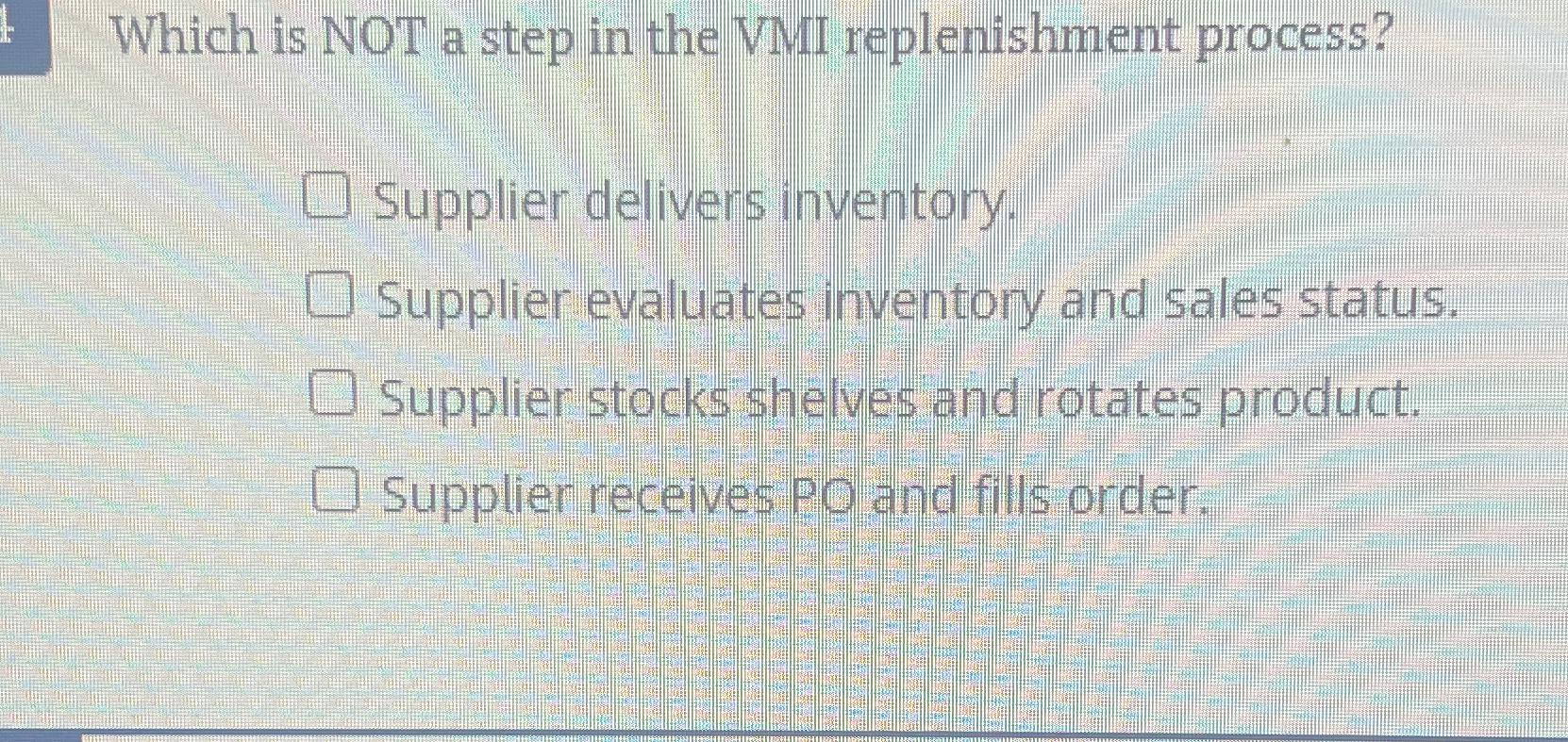  Which is NOT a step in the VMI replenishment process? Supplier