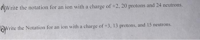  alWrite Vrite the notation for an ion with a charge of