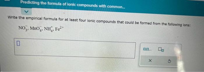  Write the empirical formula for at least four ionic compounds that