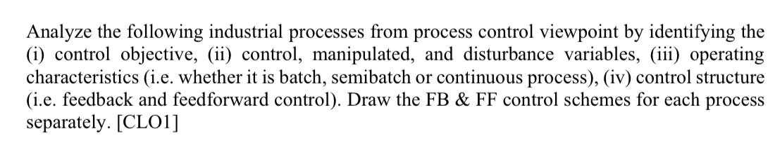  Analyze the following industrial processes from process control viewpoint by identifying
