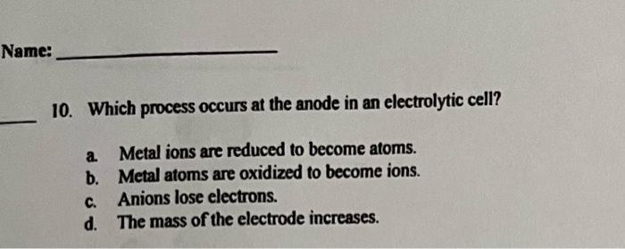  10. Which process occurs at the anode in an electrolytic cell?