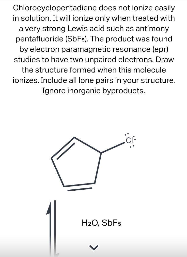 Chlorocyclopentadiene does not ionize easily in solution. It will ionize only