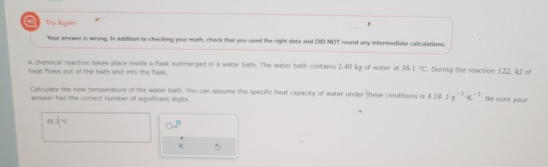  Your answer is wrong. In addition to checking your math, check