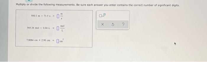  Multiply or divide the following measurements. Be sure each answer you