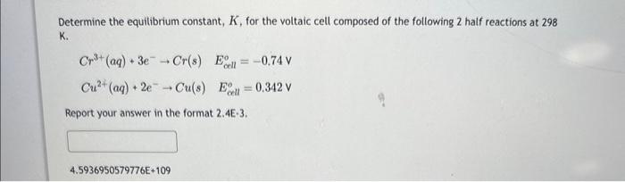  Determine the equilibrium constant, K, for the voltaic cell composed of