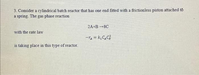 help asap plz 3. Consider a cylindrical batch reactor that has one