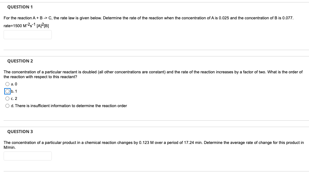ANSWER ALL!!! QUESTION 1 For the reaction A+B -> C, the rate