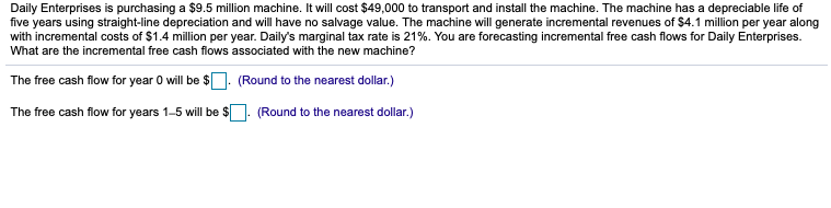  Daily Enterprises is purchasing a $9.5 million machine. It will cost