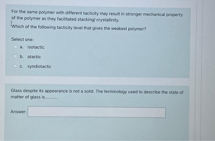  For the same polymer with different tacticity may result in stronger