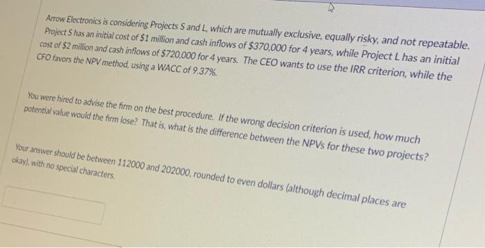  Arrow Electronics is considering Projects S and L, which are mutually