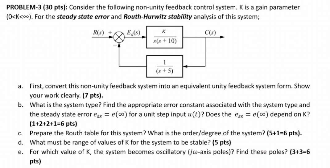  PROBLEM-3 (30 pts): Consider the following non-unity feedback control system. K