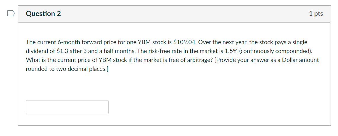 Question 2 1 pts The current 6-month forward price for one
