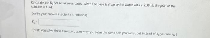  Calculate the Kb for a unknown base. When the base is