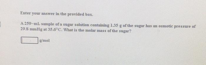  Enter your answer in the provided box. A 259-ml sample of