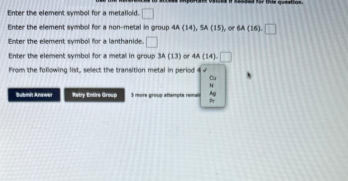  Enter the element symbol for a metalloid. Enter the element symbol